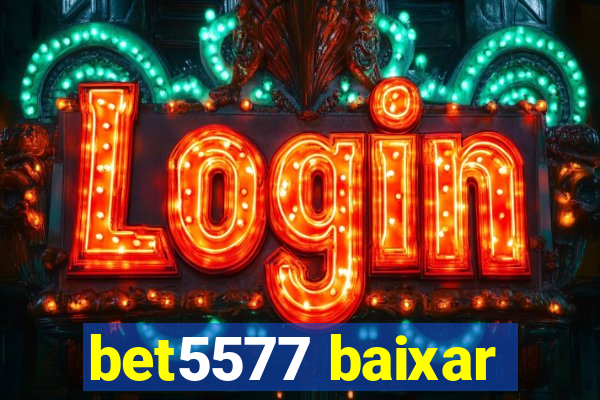 bet5577 baixar